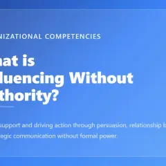 Organizational competencies: Influencing without authority, a concept related to resource dependence theory, involves persuasion and relationship building to drive action.