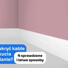 Jak schować kable w ścianie bez kucia - proste i skuteczne metody