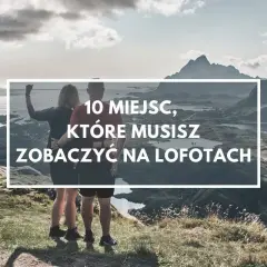 Para podziwia zapierający dech w piersiach widok na góry i morze. Napis głosi: "10 miejsc, które musisz zobaczyć na Lofotach".