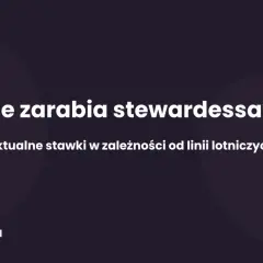 Ile zarabia stewardessa? Aktualne stawki w zależności od linii lotniczych. bankbiznes.pl