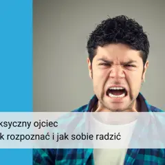 Wściekły mężczyzna, symbolizujący toksycznego ojca. Tekst: "Toksyczny ojciec - jak rozpoznać i jak sobie radzić".