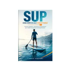 Copertina libro "SUP - Guida completa allo Stand Up Paddle". Un uomo in piedi su una tavola da SUP, pagaia in mano, su un lago calmo con montagne sullo sfondo.