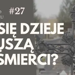 Co się dzieje z duszą po śmierci - fascynująca podróż duszy w zaświaty