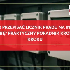 Poradnik, jak przepisać licznik prądu na inną osobę. Krok po kroku dowiesz się, jak dokonać tej formalności.