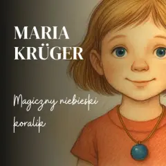 Maria Krüger i Karolcia z magicznym niebieskim koralikiem. Streszczenie przygód dziewczynki.