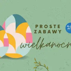 Zabawy wielkanocne dla dzieci i rodziców, które wzmocnią więzi rodzinne