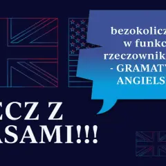 Grafika z flagami UK i USA. Tekst: "PRECZ Z CZASAMI!!!" i "bezokolicznik w funkcji rzeczownikowej - GRAMATYKA ANGIELSKA".