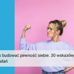 Kobieta pokazuje biceps, symbolizując jak budować pewność siebie. Tekst: "Jak budować pewność siebie. 30 wskazówek i zadań".