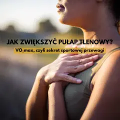 Kobieta z dłonią na piersi, tekst: JAK ZWIĘKSZYĆ PUŁAP TLENOWY? VO2max, czyli sekret sportowej przewagi.