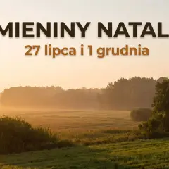 Imieniny Natalii 27 lipca i 1 grudnia. Słoneczny poranek nad łąką, mgła otula drzewa.