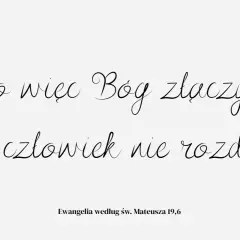 Piękne krótkie cytaty ślubne: "Co więc Bóg złączył, niech człowiek nie rozdziela." Ewangelia wg św. Mateusza 19,6.