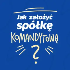 Jak założyć spółkę komandytową? Tekst na niebieskim tle z żółtymi literami i znakiem zapytania.