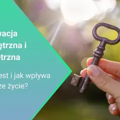 Po co nam motywacja i jak wpływa na nasze życie i cele?