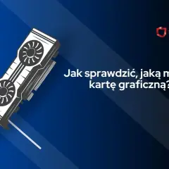 Ilustracja karty graficznej z pytaniem "Jak sprawdzić, jaką ma się kartę graficzną?".