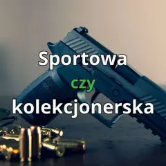 Pistolet z nabojami i tekstem "Sportowa czy kolekcjonerska". Zastanawiasz się nad pozwoleniem na broń?