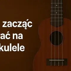 Drewniane ukulele dla początkujących. Napis "Jak zacząć grać na ukulele" na ciemnym tle.