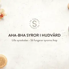 AHA-BHA syror i hudvård. En bild med hudvårdsprodukter, en blomma och texten "Lilla syraskolan - Så fungerar syrorna ihop".