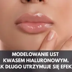 Czy powiększanie ust trzeba powtarzać? Poznaj fakty o efektach