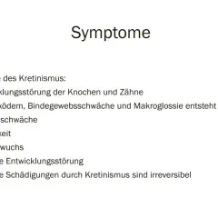Symptome des Kretinismus: Entwicklungsstörung von Knochen, Zähnen, Muskeln, geistige Störung, Minderwuchs, Heiserkeit. Ein Kreatinmangel kann zu diesen Symptomen führen.