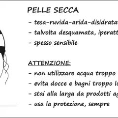 Come capire il tipo di pelle: la pelle secca è tesa, ruvida, arida, disidratata, a volte desquamata e sensibile. Attenzione a acqua e prodotti aggressivi.