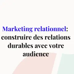 Marketing relationnel : construire des relations durables avec votre audience. Une stratégie clé pour le marketing événementiel.
