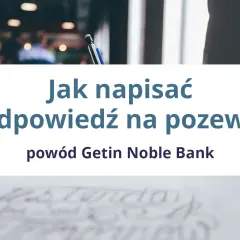 Jak napisać odpowiedź na pozew Getin Noble Bank? Poradnik krok po kroku.