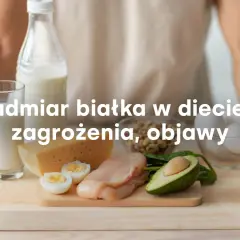 Niemalże same białkowe produkty: mleko, ser, jajka, kurczak, fasola, awokado. Czy to sygnał, że mamy za dużo białka w diecie?