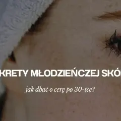 Jak dbać o cerę po 30, aby uniknąć zmarszczek i utrzymać młodość
