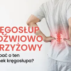 Osoba odczuwa ból kręgosłupa lędźwiowego, zaznaczony czerwonym obszarem. Tekst informuje o odcinku lędźwiowo-krzyżowym i jego pielęgnacji.