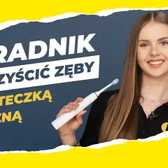 Szczoteczka soniczna: myj zęby prawidłowo! Poradnik eksperta