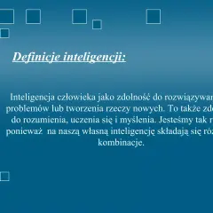 Definicja inteligencji: zdolność do rozwiązywania problemów, tworzenia, rozumienia, uczenia się i myślenia. Każdy ma unikalną kombinację tych cech.