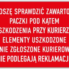 Czerwony znak z białym napisem: "Proszę sprawdzić zawartość paczki pod kątem uszkodzenia przy kurierze! Elementy uszkodzone i nie zgłoszone kurierowi, nie podlegają reklamacji." Idealny, kiedy czekasz na kuriera i chcesz uniknąć problemów.