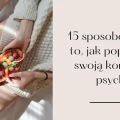 Jak wzmocnić się psychicznie i pokonać stres oraz lęk codziennie