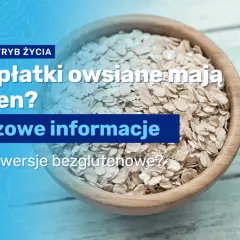 Czy w płatkach owsianych jest gluten? Sprawdź, co musisz wiedzieć
