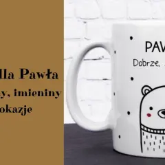 Kubek z misiem i napisem "Paweł. Dobrze, że jesteś" to idealny prezent na imieniny Pawła, urodziny i inne okazje.