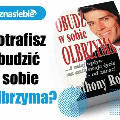 Potrafisz obudzić w sobie olbrzyma? Książka Anthony'ego Robbinsa pomoże Ci odmienić życie.