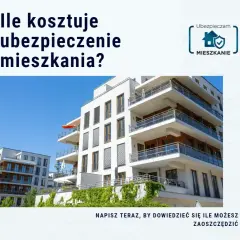 Ile kosztuje ubezpieczenie mieszkania? Poznaj ukryte koszty i czynniki