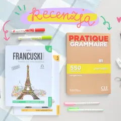 Recenzja podręczników do nauki francuskiego. Książki "Francuski. Praktyczny kurs językowy" i "Pratique Grammaire B1" z ćwiczeniami.