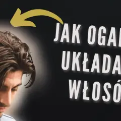 Jak ładnie ułożyć włosy męskie - proste techniki i najlepsze produkty