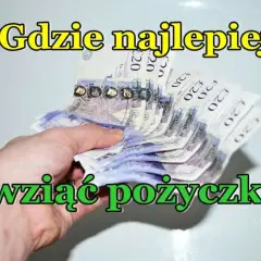 Gdzie najlepiej wziąć pożyczkę? Wybierz mądrze i nie przepłacaj!