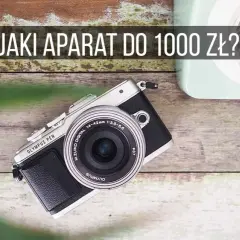 Najlepsze aparaty do 1000 zł - wybierz idealny model dla siebie