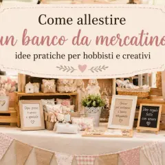 Allestimento banco per mercatini hobbisti: idee creative e artigianali. Oggetti fatti a mano con amore, perfetti per ogni occasione.