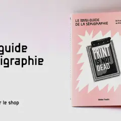 Le Mini-guide de la sérigraphie, une technique d'impression artisanale, est disponible. Le livre présente "Print is not dead".