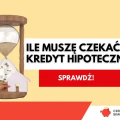 Klepsydra z monetami i domkiem symbolizuje, ile się czeka na kredyt hipoteczny. Sprawdź!