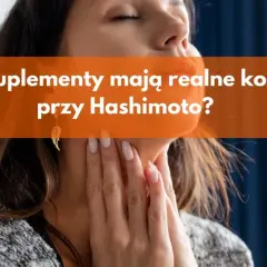 Jakie suplementy przy Hashimoto pomogą w walce z objawami?
