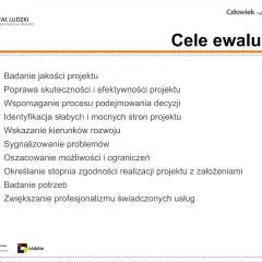 Cele ewaluacji: badanie jakości, poprawa skuteczności, wsparcie decyzji, identyfikacja mocnych i słabych stron, wskazanie kierunków rozwoju, sygnalizowanie problemów, badanie potrzeb.