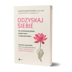 Książka "Odzyskaj siebie" po doświadczeniu narcyzmu i gaslightingu. Pomaga, gdy nie radzę sobie z emocjami, oferując techniki DBT.