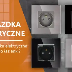 Różne rodzaje gniazdek elektrycznych: z USB, podwójne, z zabezpieczeniem. Jakie wybrać do łazienki?