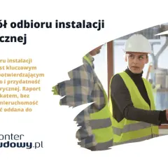 Protokół odbioru instalacji elektrycznej – kluczowy dokument potwierdzający bezpieczeństwo i przydatność. Bez niego nieruchomość nie może zostać oddana do użytku.