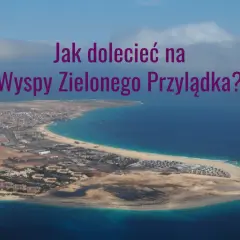 Wyspy Zielonego Przylądka: Ile trwa lot? Od 7 do 14h planuj mądrze!